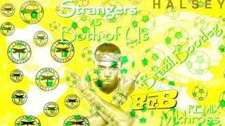 Halsey  FT  Lauren Jauregui  B.o.B ``Strangers``vs ``Both of Us`` Brazil Bootleg-Remix.Mkhross