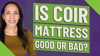 Is coir mattress good or bad?