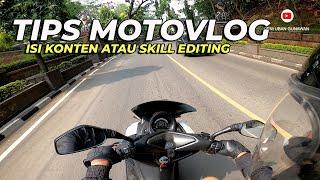 TIPS MOTOVLOG PEMULA - ISI KONTEN ATAU EDITING MANA YANG LEBIH DIUTAMAKAN