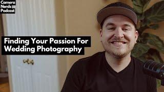 Finding Your Passion For Wedding Photography // Camera Nerds Podcast 001