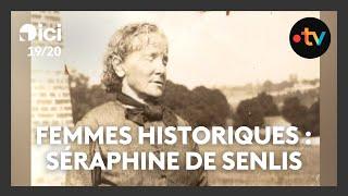 Ces femmes qui ont marqué l'histoire : Séraphine de Senlis, peintre de génie