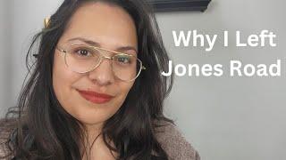 Life Update - Why I left Jones Road