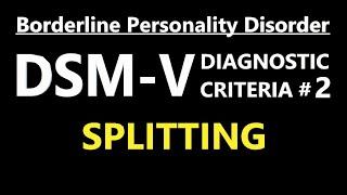 DSM-V Diagnostic Criteria #2 For BPD / EUPD: Splitting