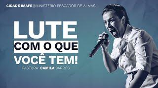 Lute com o que você tem | Camila Barros na Cidade IMAFE | Conferência Ouça