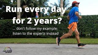 Run every day for 2 years? Don't follow my example; listen to the experts instead