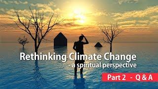 Rethinking Climate Change - a spiritual perspective - Pt2 Q&A