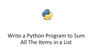 Write a Python Program to Sum All The Items in a List