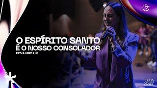 O Espírito Santo é o nosso Consolador | Pra. Erika Vertullo