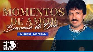 Momentos De Amor, Binomio De Oro - Video Letra