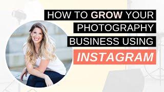 How to Grow Your Photography Business Using Instagram 2019