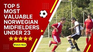 Top 5 most valuable Norwegian midfielders under 23️ #bestfootballplayers #footballers #football