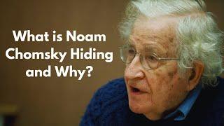 What is Noam Chomsky Hiding and Why?