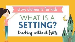 Story Elements for Kids: What Is a Setting?