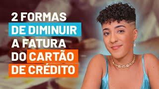 2 Formas de Diminuir a Fatura do Cartão de Crédito