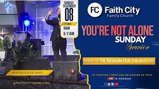 Faith City Family Church You're Not Alone Sunday December 8th., 2024 @11am