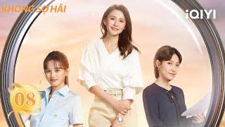 Không Sợ Hãi-Tập 08 |Phim về sự trưởng thành của phụ nữ HOT nhất ở Trung Quốc|iQIYI Phim Thuyết Minh