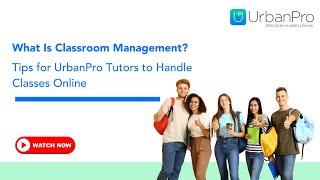 What Is Classroom Management? Tips for UrbanPro Tutors to Handle Classes Online