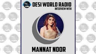 Mannat Noor | Interview | Laung Laachi | RJ Harmanjot Sidhu | Desi World Radio | 2019