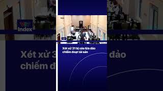 Xét xử 31 bị cáo lừa đảo chiếm đoạt tài sản | VTVIndex