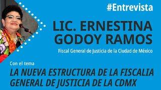 La Nueva Estructura de la Fiscalía General de Justicia de la CDMX | Ernestina Godoy Ramos