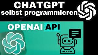 ChatGPT selbst programmieren - mit der OpenAI API - Custom Chatbot entwickeln