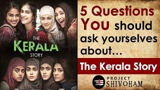 The Kerala Story - 5 Questions YOU should Ask Yourselves