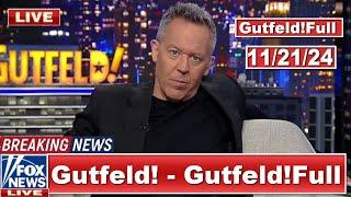 Gutfeld! 11/21/24 Greg Gutfeld FULL END SHOW | ᗷᖇEᗩKIᑎG ᑎEᗯS Tᖇᑌᗰᑭ  November 21, 2024