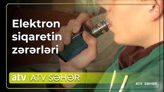 Elektron siqaretin, tütün siqaretdən fərqi nədir? - ATV Səhər