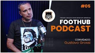 GUSTAVO GROSSI - FootHub Podcast | Ep. #05