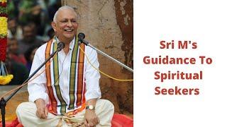 Guidance To Spiritual Seekers | Sri M