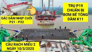 Tiến độ mới nhất Cầu Rạch Miễu 2 ngày 10/3/2025 trụ P19 hoàn thiện thép chuẩn bị bơm bê tông dầm K11