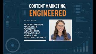 How Industrial Marketers Approach Influencers, Storytelling, Video, and Personal Brands