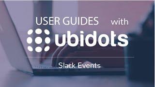 Configure Slack events with Ubidots Events Engine