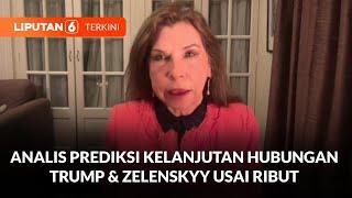 Reaksi Analis Setelah Donald Trump dan Zelenskyy Berdebat di Kantor Presiden AS | Liputan 6