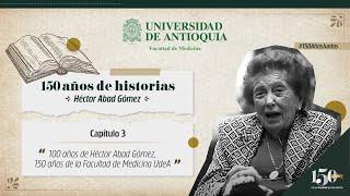 #150añosdehistorias | Cap3 • "100años de Héctor Abad Gómez, 150años de la Facultad de Medicina UdeA"