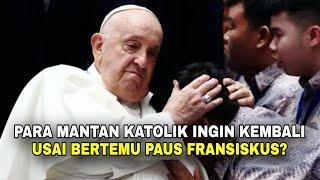 Para MANTAN KATOLIK ingin KEMBALI usai tersentuh akan kedatangan Paus Fransiskus? Part 3