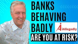 Banks Behaving Badly – Are You at Risk?
