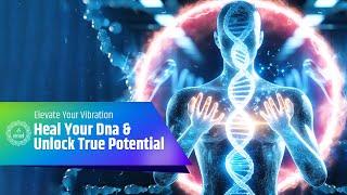 Heal Your Dna And Unlock Your True Potential In Life | Elevate Your Vibration With 777 Hz