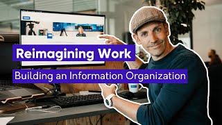 "Reimagining Work: Building an Evolving Information Organization