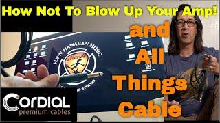 How Not To Blow Up Your Amp! (and All Things Cable) Cordial Cables "Out of the Box!"