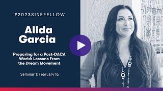 Alida Garcia - Preparing for a Post-DACA World: Lessons from the Dream Movement