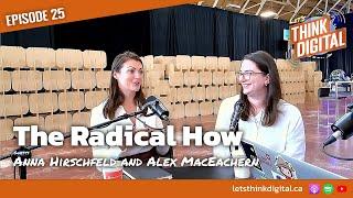 The Radical How (with Anna Hirschfeld and Alex MacEachern) | Episode 25