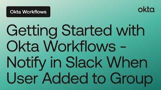 Get Started with Okta Workflows – Notify in Slack When User Added to Group