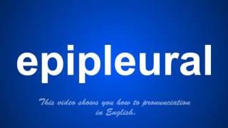 the correct pronunciation of epipleural in English.