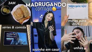 madrugando comigo  *sozinha em casa*