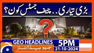 Chief Justice of Pakistan? Supreme Court Update! | Geo News 5 PM Headlines ( 21 October 2024)