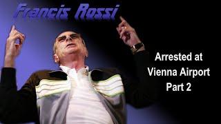 Francis Rossi Status Quo -  Arrested at Vienna Airport Part 2