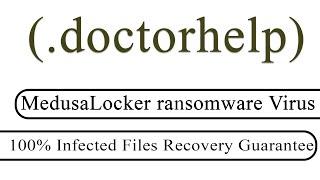 || SOLVED || DoctorHelp (.doctorhelp) MedusaLocker ransomware virus - removal and decryption