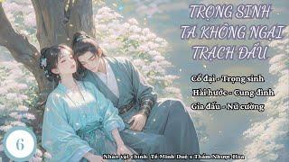 (6) Trọng Sinh Ta Không Ngại Trạch Đấu; truyện ngôn tình, ngọt sủng, nội viện đấu trí, nữ cường