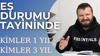 Kimler 1 YIL, Kimler 3 YIL Sonra EŞ DURUMU TAYİNİ Yapabilir? Sözleşmeliyken Eş Durumu Yapabilir mi?